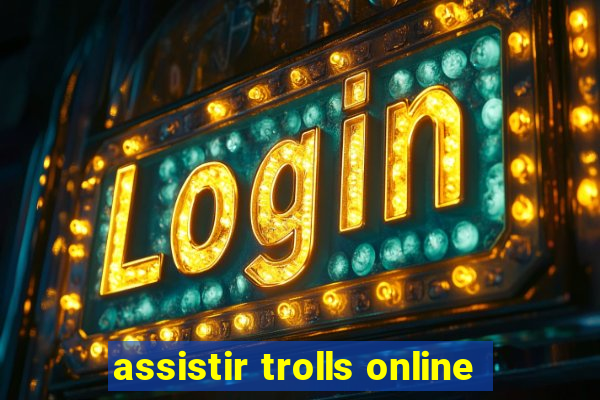 assistir trolls online